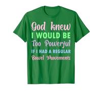 God Knew I Would be Too Powerful if I had Regular Bowel Move T-Shirt, Men, Kelly Green, 3X-Large