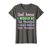 God Knew I Would be Too Powerful if I had Regular Bowel Move T-Shirt, Women, Asphalt Grey, Medium