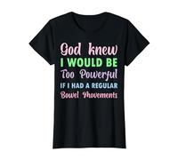 God Knew I Would be Too Powerful if I had Regular Bowel Move T-Shirt, Women, Black, Large