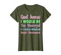 God Knew I Would be Too Powerful if I had Regular Bowel Move T-Shirt, Women, Olive Green, 3X-Large