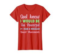 God Knew I Would be Too Powerful if I had Regular Bowel Move T-Shirt, Women, Red, XX-Large