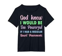 God Knew I Would be Too Powerful if I had Regular Bowel Move T-Shirt, Women's Plus, Black, 5X