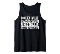 God Knew I Would be Too Powerful if I had Regular Bowel Move Tank Top