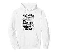 God Knew I Would Be Too Powerful If Mentally Stable Pullover Hoodie