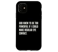 God Knew I'd Be Too Powerful If I Could Make Eye Contact Pun Case for iPhone 11