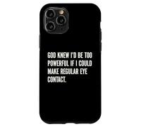 God Knew I'd Be Too Powerful If I Could Make Eye Contact Pun Case for iPhone 11 Pro