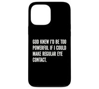 God Knew I'd Be Too Powerful If I Could Make Eye Contact Pun Case for iPhone 13 Pro Max