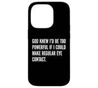 God Knew I'd Be Too Powerful If I Could Make Eye Contact Pun Case for iPhone 14 Pro