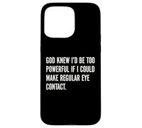 God Knew I'd Be Too Powerful If I Could Make Eye Contact Pun Case for iPhone 15 Pro Max