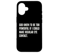 God Knew I'd Be Too Powerful If I Could Make Eye Contact Pun Case for iPhone 16
