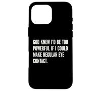 God Knew I'd Be Too Powerful If I Could Make Eye Contact Pun Case for iPhone 16 Pro Max