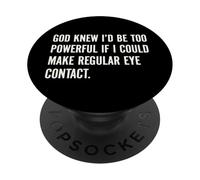 God Knew I'd Be Too Powerful If I Could Make Eye Contact Pun PopSockets Adhesive PopGrip