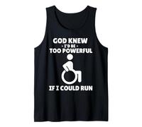 God Knew I'd Be Too Powerful If I Could Run - Wheelchair Tank Top
