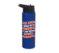 God Knows I Would Be Too Powerful Regular Bowel Movements Stainless Steel Insulated Water Bottle