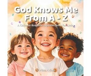 God Knows Me from A - Z: A Call-and-Response Alphabet Book for Littles