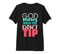 God Knows When You Dont Tip - Waiter Bartender Bartending Premium T-Shirt