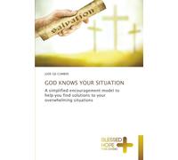 GOD KNOWS YOUR SITUATION: A simplified encouragement model to help you find solutions to your overwhelming situations