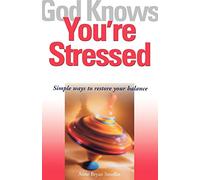 God Knows You're Stressed: Simple Ways to Restore Your Balance