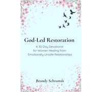 God-Led Restoration: A 30-Day Devotional for Women Healing from Emotionally Unsafe Relationships