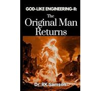God-Like Engineering - II: The Original Man Returns: 2