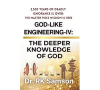 God-like Engineering - IV: THE DEEPER KNOWLEDGE of GOD