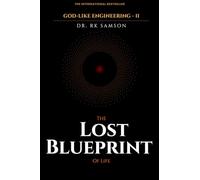 God-like Engineering (Part Two): The Lost Blueprint of Life