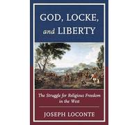 God, Locke, and Liberty: The Struggle for Religious Freedom in the West