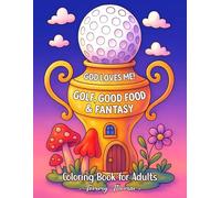 God Loves Me! Golf, Good Food & Fantasy: Coloring Book for Adults