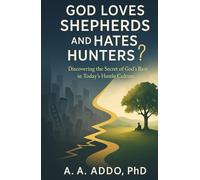 GOD LOVES SHEPHERDS AND HATES HUNTERS?: Discovering the Secret of God's Rest in Today's Hustle Culture