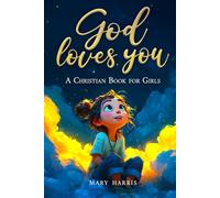 God Loves You - A Christian Book for Girls: Inspiring Stories About Faith, Confidence, and Friendship