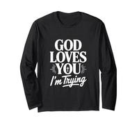 God Loves You I'm Trying Long Sleeve T-Shirt