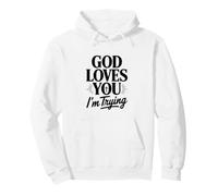 God Loves You I'm Trying Pullover Hoodie