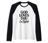 God Loves You I'm Trying Raglan Baseball Tee