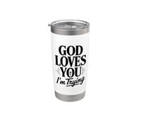 God Loves You I'm Trying Stainless Steel Insulated Tumbler