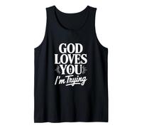 God Loves You I'm Trying Tank Top