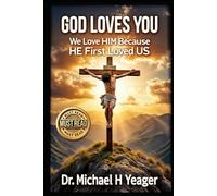 GOD LOVES YOU: We Love Him Because He First Loved Us
