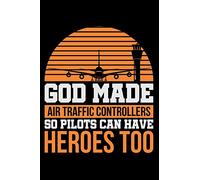 God Made Air Traffic Controllers So Pilots Can Have Heroes Too: Air Traffic Control Blank Lined Journal, Gift Notebook for Controller (150 pages)
