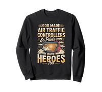 God Made Air Traffic Controllers So Pilots Could Have Heroes Sweatshirt