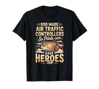 God Made Air Traffic Controllers So Pilots Could Have Heroes T-Shirt