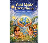 God Made Everything: A Children’s Story Inspired by the Book of Genesis (Greatest Bible Stories for Children)