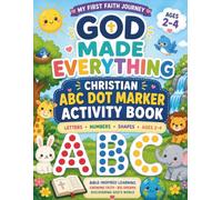God Made Everything: A Christian ABC Dot Marker Activity Book with Letters, Numbers, Shapes & Bible-Inspired Learning for Ages 2-4 (My First Faith Journey)