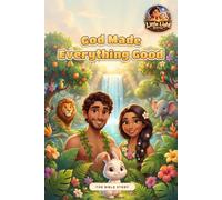 God Made Everything Good: A Bible Story for Kids Ages 4-8 about Creation, Adam and Eve, and God's Forever Love