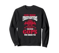 God Made Firefighter Because Cops Need Heroes Too Sweatshirt