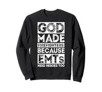 GOD MADE FIREFIGHTERS BECAUSE EMTs NEED HEROES TOO Sweatshirt