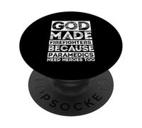 GOD MADE FIREFIGHTERS BECAUSE PARAMEDICS NEED HEROES TOO PopSockets Adhesive PopGrip