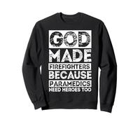 GOD MADE FIREFIGHTERS BECAUSE PARAMEDICS NEED HEROES TOO Sweatshirt