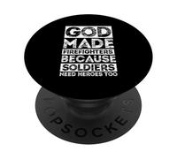 GOD MADE FIREFIGHTERS BECAUSE SOLDIERS NEED HEROES TOO PopSockets Adhesive PopGrip