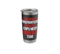 God Made Firefighters Cops Need Heroes Too Funny Stainless Steel Insulated Tumbler