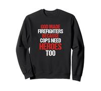 God Made Firefighters Cops Need Heroes Too Funny Sweatshirt
