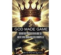 GOD MADE GAME: 100 Righteous Principles for Men About Self - Mastery, Divine Wisdom, Wealth, Relationships, & Life